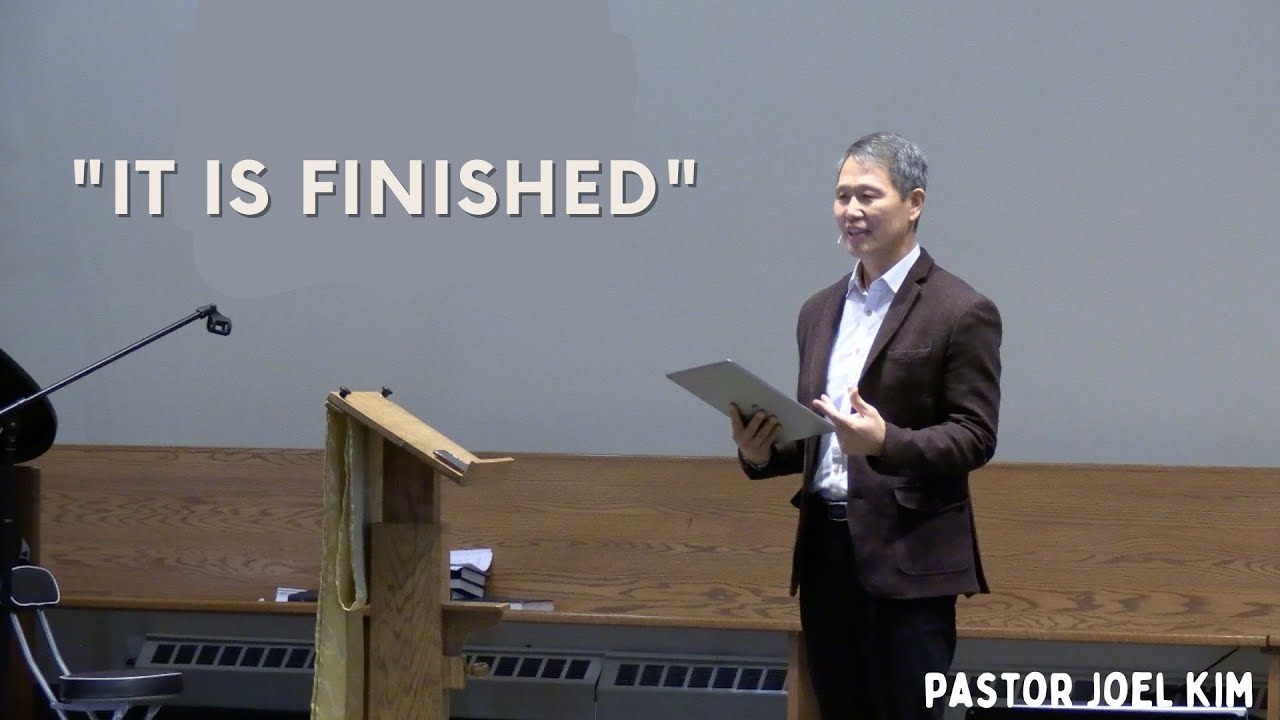 IT IS FINISHED  BY PASTOR JOEL KIM