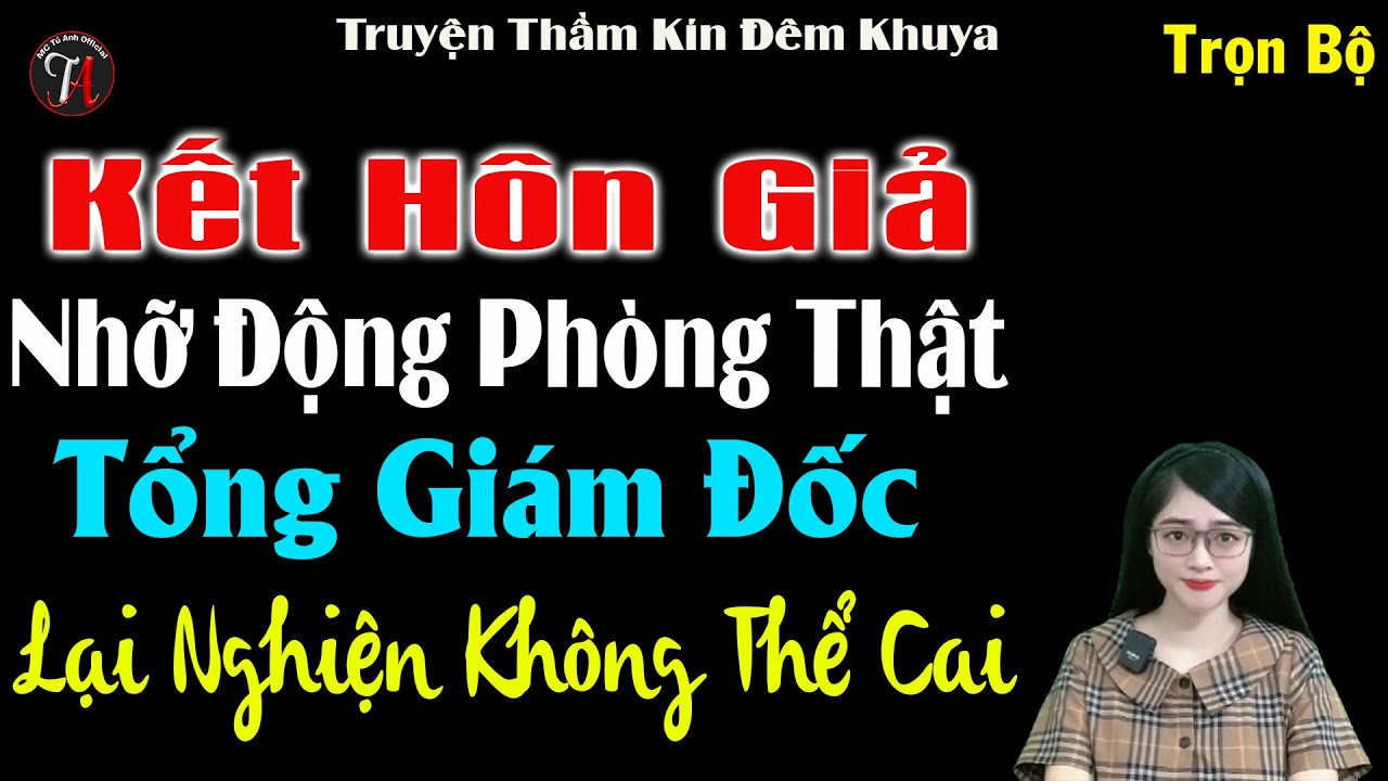 Kết Hôn Giả Nhỡ Động Phòng Thật Tổng Giám Đốc Lại Nghiện Không Thể Cai - Full Bộ - #mctuanh