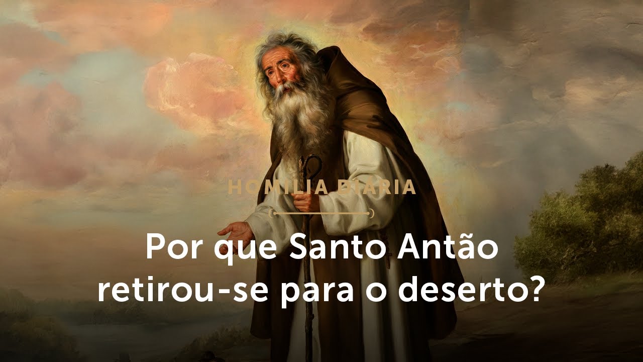 Homilia Di&aacute;ria | Por que Santo Ant&atilde;o retirou-se para o deserto? (Mem&oacute;ria de Santo Ant&atilde;o - 17/01/26)