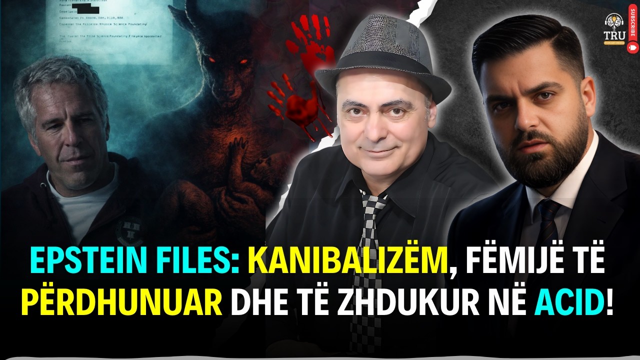 EPSTEIN FILES: KANIBALIZ&Euml;M, F&Euml;MIJ&Euml; T&Euml; P&Euml;RDHUNUAR DHE T&Euml; ZHDUKUR N&Euml; ACID! | #ShpendGashi #TruPodcast