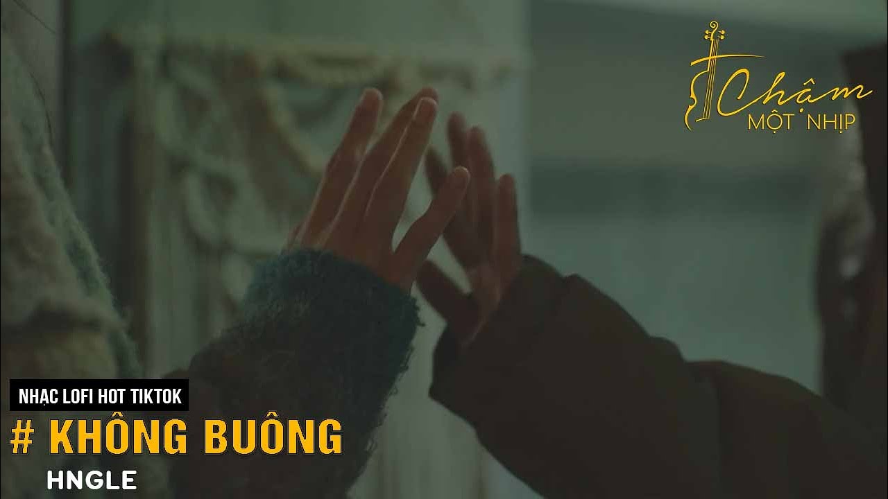 Không Buông (lofi) - Hngle| Em vẫn còn nhớ những lần mình đã hứa hẹn... | Nhạc Lofi Chill Hot Tiktok