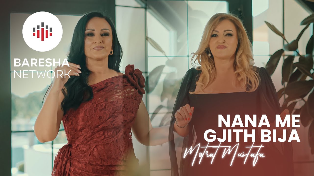Motrat Mustafa - NANA ME GJITH BIJA (Official Music Video)