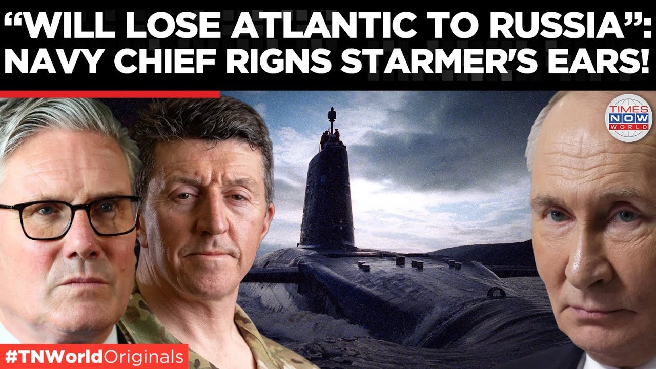 BRITAIN TO LOSE ATLANTIC TO RUSSIA, UK Navy Chief 'Shows Facts' To Keir Starmer | Times Now World