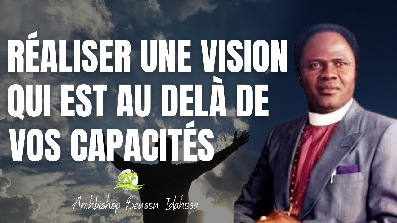 Réaliser Une Vision Qui Est Au Delà de Vos Capacités  //  Archbishop Benson Idahosa