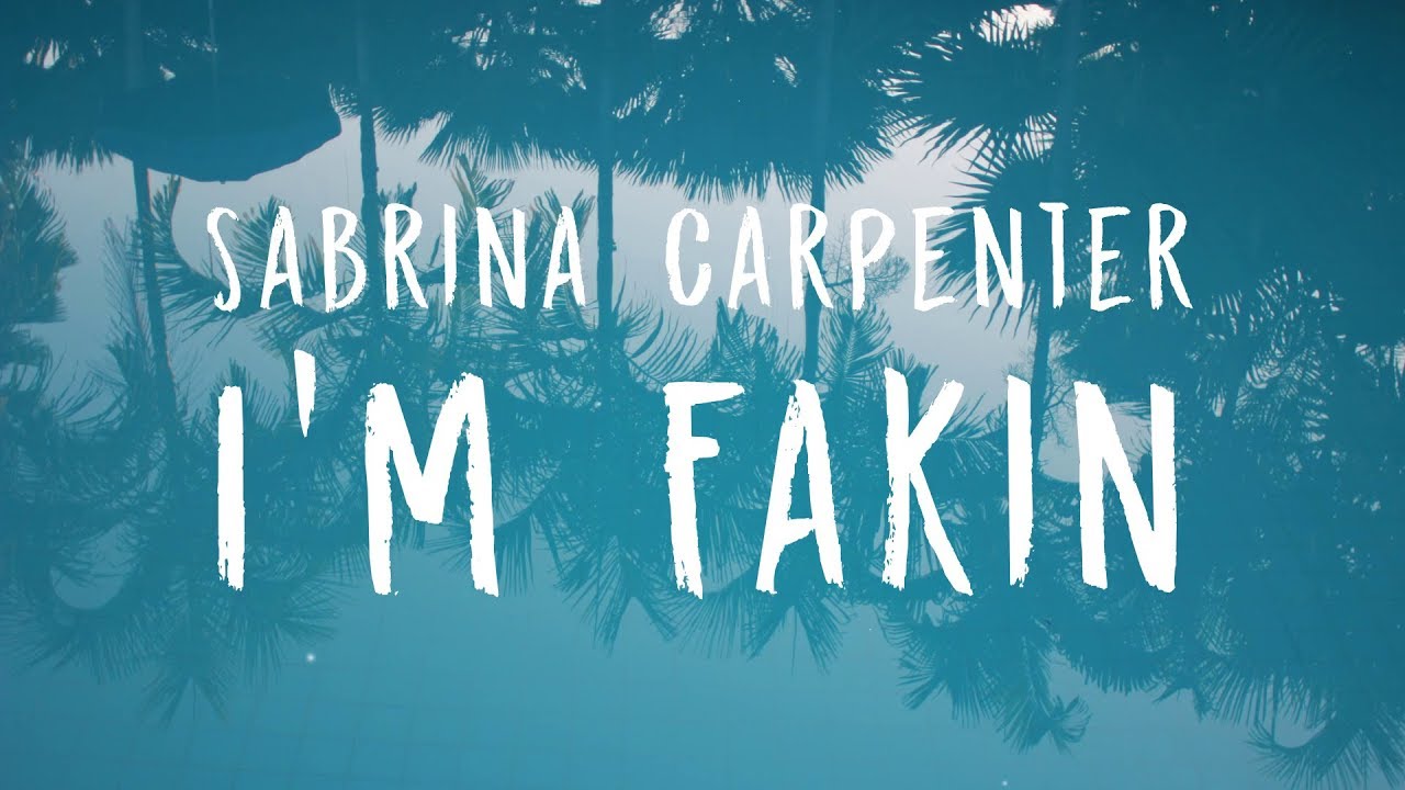 Sabrina Carpenter - I'm Fakin (Lyrics)