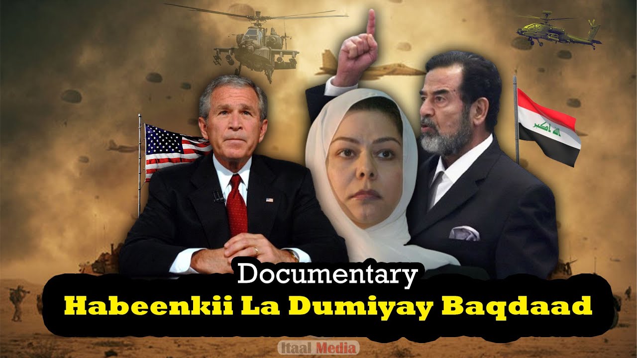 Documentary | Habeenkii la dumiyay Baqdaad || Duullaankii Mareykanka ee Ciraaq