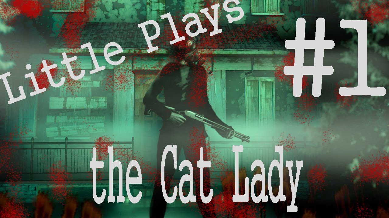 THANKS FOR NOTHING, GOODBYE - Little plays The Cat Lady [Ep 1.]
