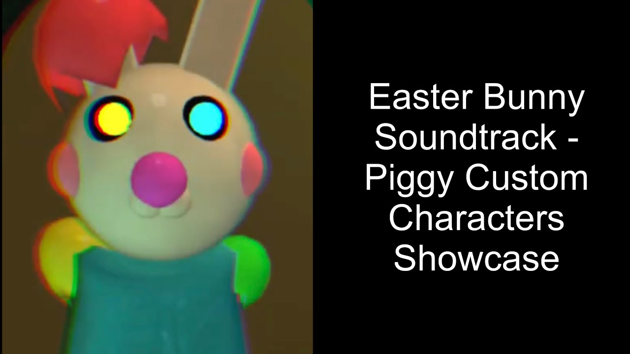 Easter Bunny soundtrack - Piggy Custom Characters Showcase (Old Video)