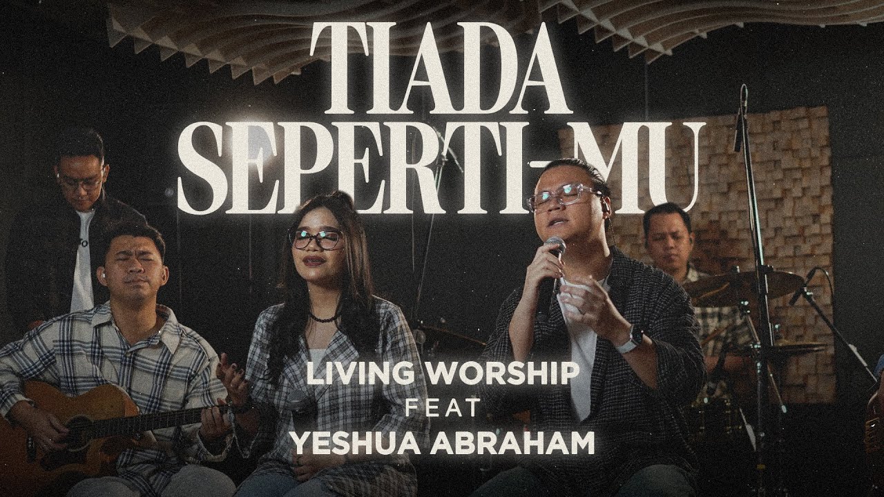 TIADA SEPERTI-MU | LIVING WORSHIP FEAT. YESHUA ABRAHAM