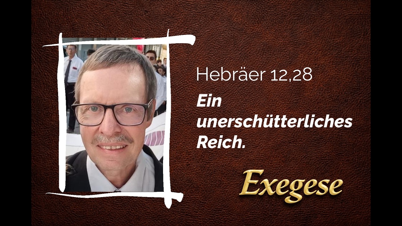 Hebräer 12,28 - Ein unerschütterliches Reich