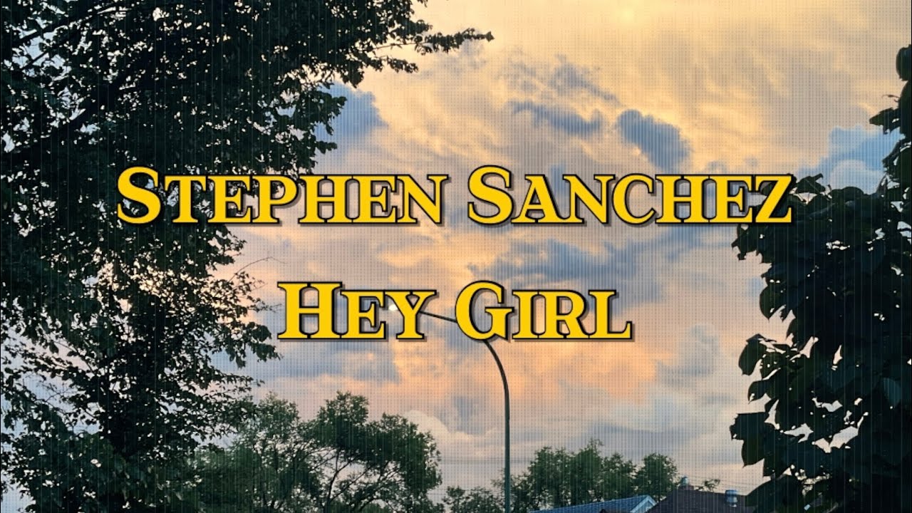 Stephen Sanchez - Hey Girl (Lyric Video)