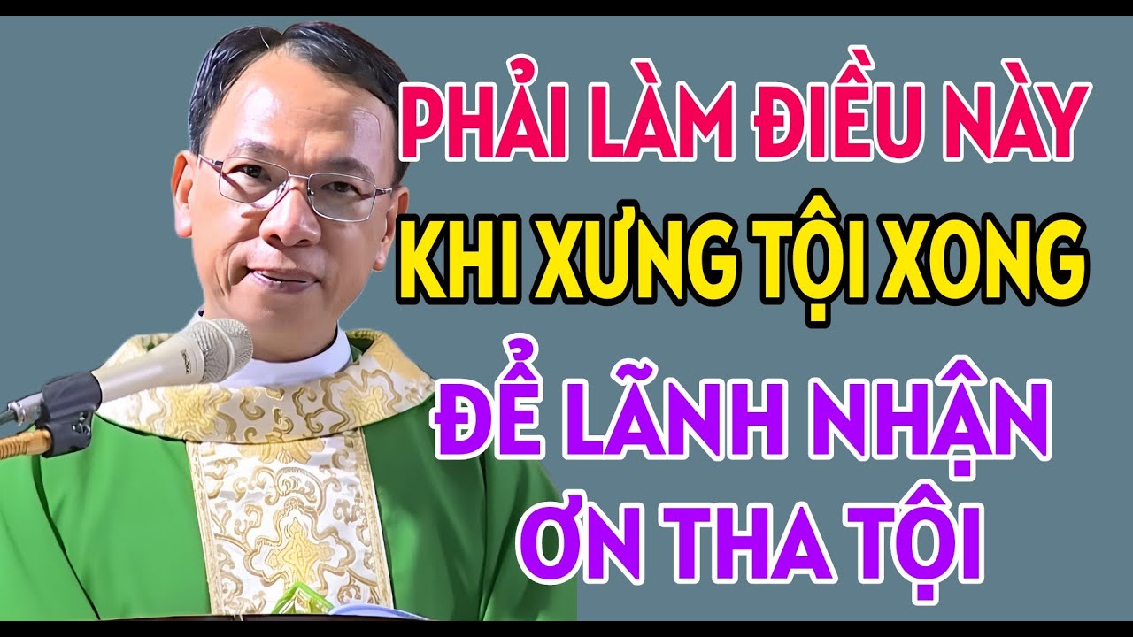 ĐỂ ĐƯỢC LÃNH NHẬN ƠN THA TỘI CẦN PHẢI LÀM NHỮNG ĐIỀU NÀY | BÀI GIẢNG HAY CỦA CHA NGUYỄN THẾ THỦ
