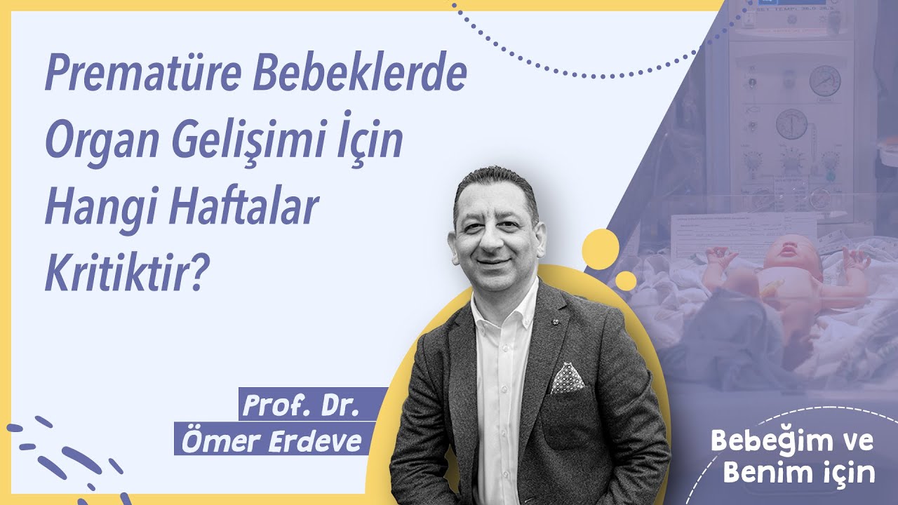 Prof. Dr. Ömer Erdeve Merak Edilenleri Yanıtlıyor | Prematüre Bebeklerde Organ Gelişimi