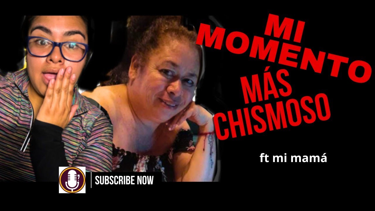 MI MOMENTO MAS CHISMOSO