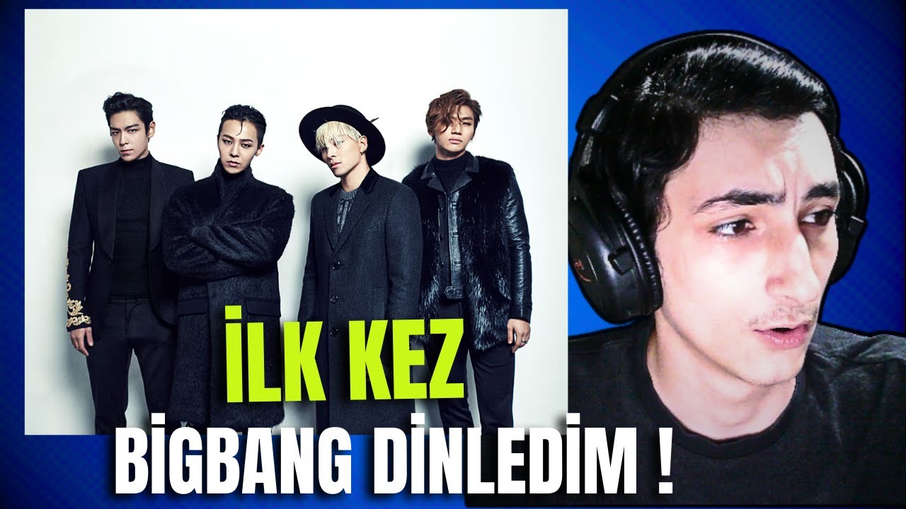 İLK KEZ BİGBANG DİNLEDİM !