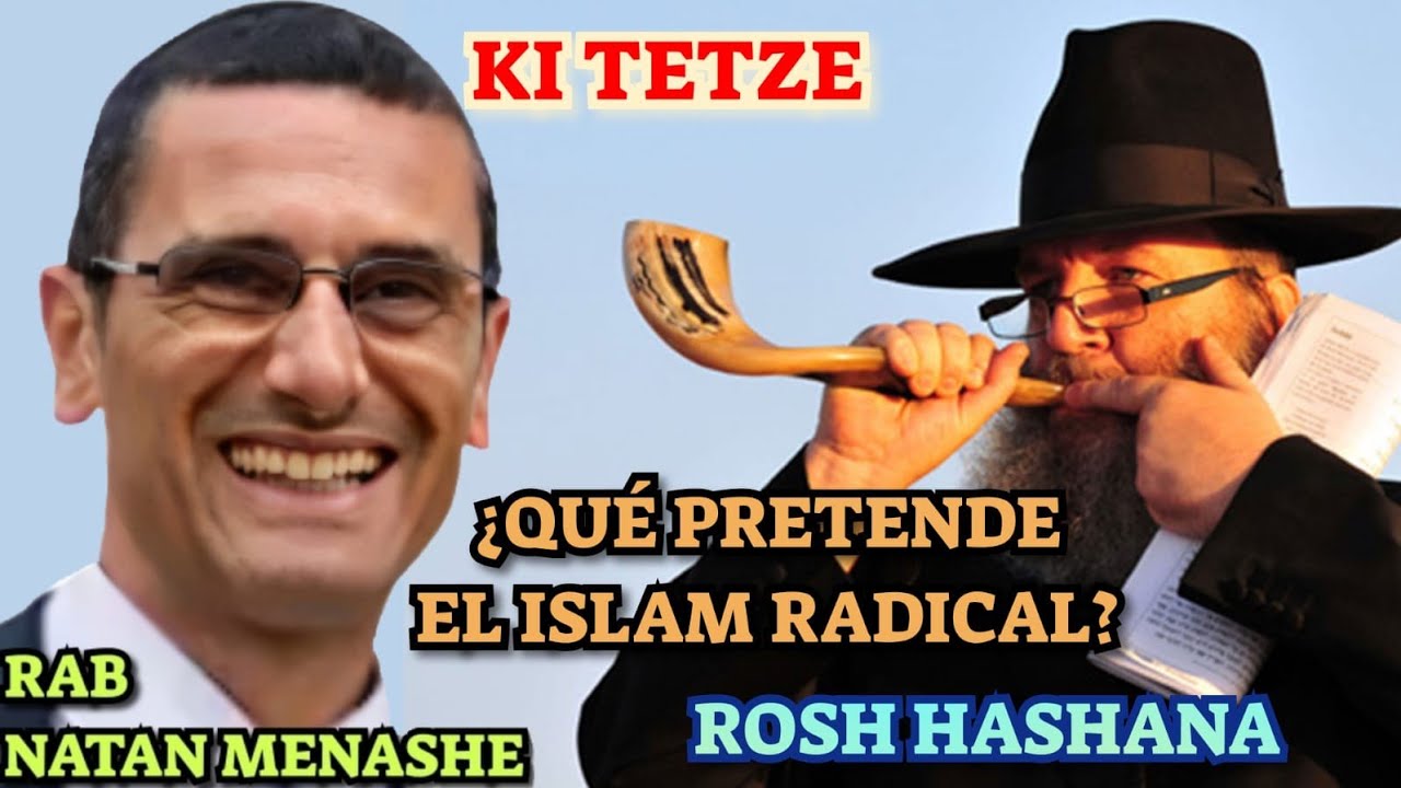 PARASHAT KI TETZE 1) QUÉ PRETENDE EL ISLAM RADICAL 2) ROSH HASHANA RAB NATAN MENASHE