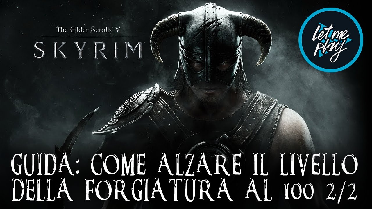 SKYRIM | GUIDA: COME ALZARE IL LIVELLO DELLA FORGIATURA AL 100 2/2