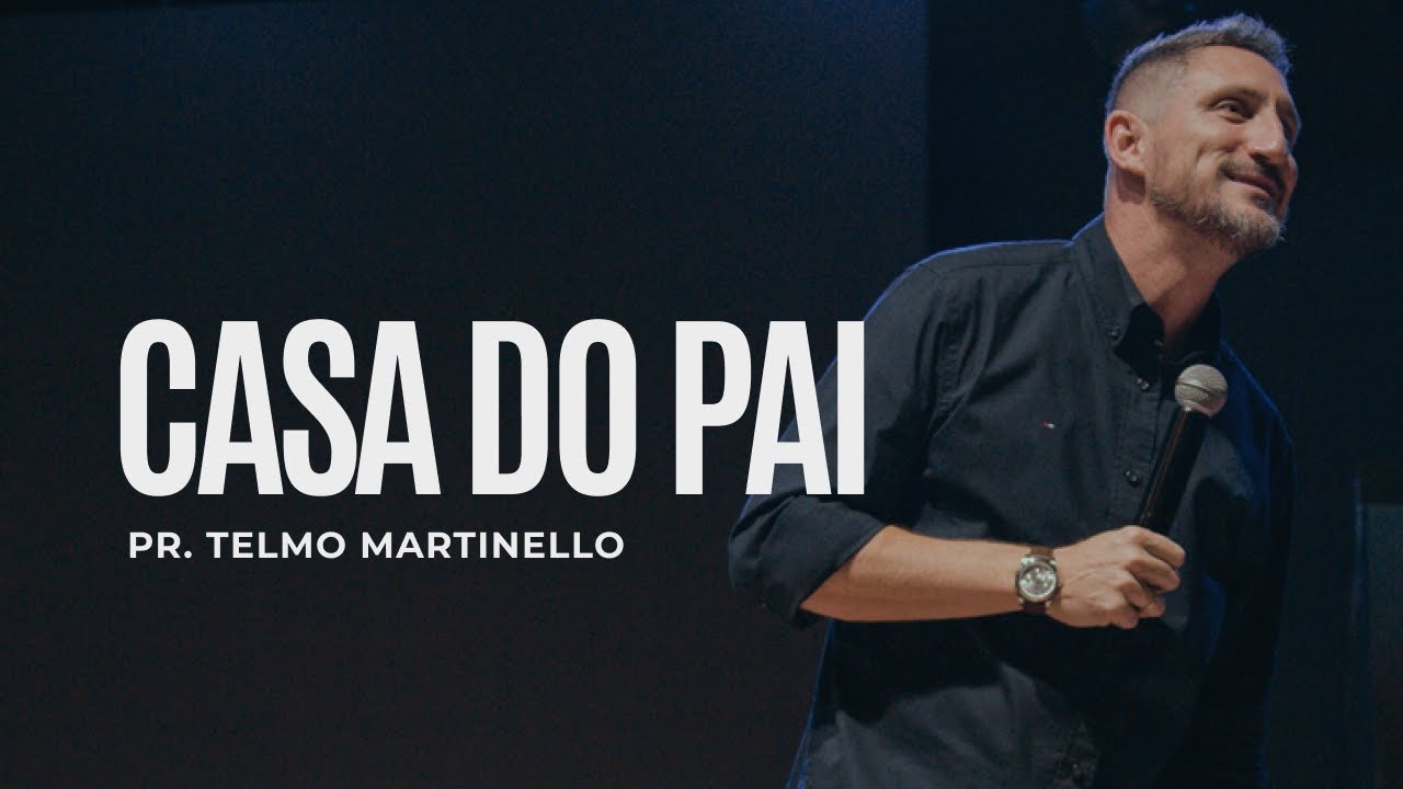Casa do pai | Pr Telmo Martinello