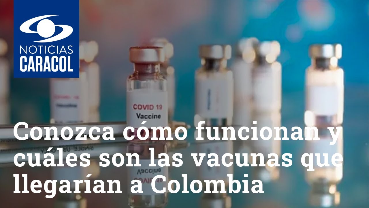 Conozca cómo funcionan y cuáles son las vacunas que llegarían a Colombia para combatir el COVID