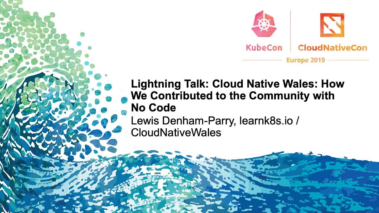 Lightning Talk: Cloud Native Wales: How We Contributed to the Community... - Lewis Denham-Parry