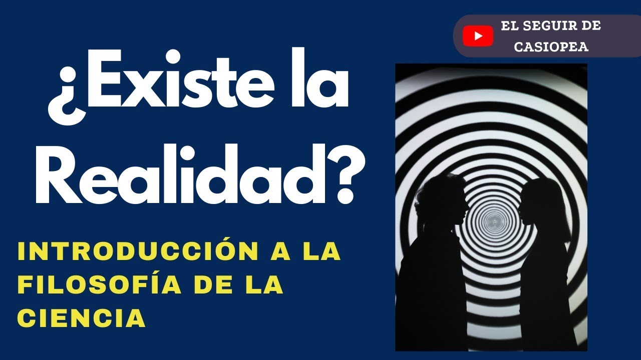 &iquest;Existe la realidad? || Un an&aacute;lisis desde la filosof&iacute;a de la ciencia #Filosof&iacute;a #ciencia