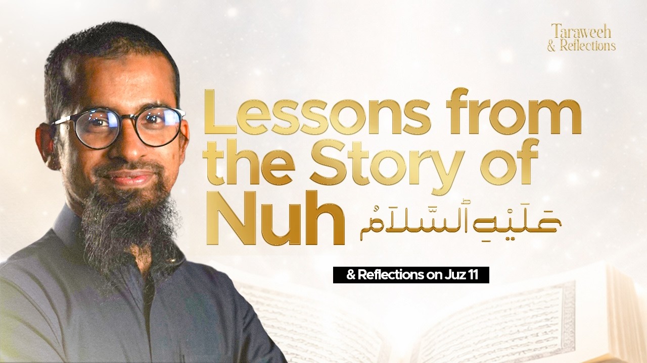Lessons from the Story of Nuh AS| Juz 11| Taraweeh & Reflections | Ust. Ishaq bin Sadiq