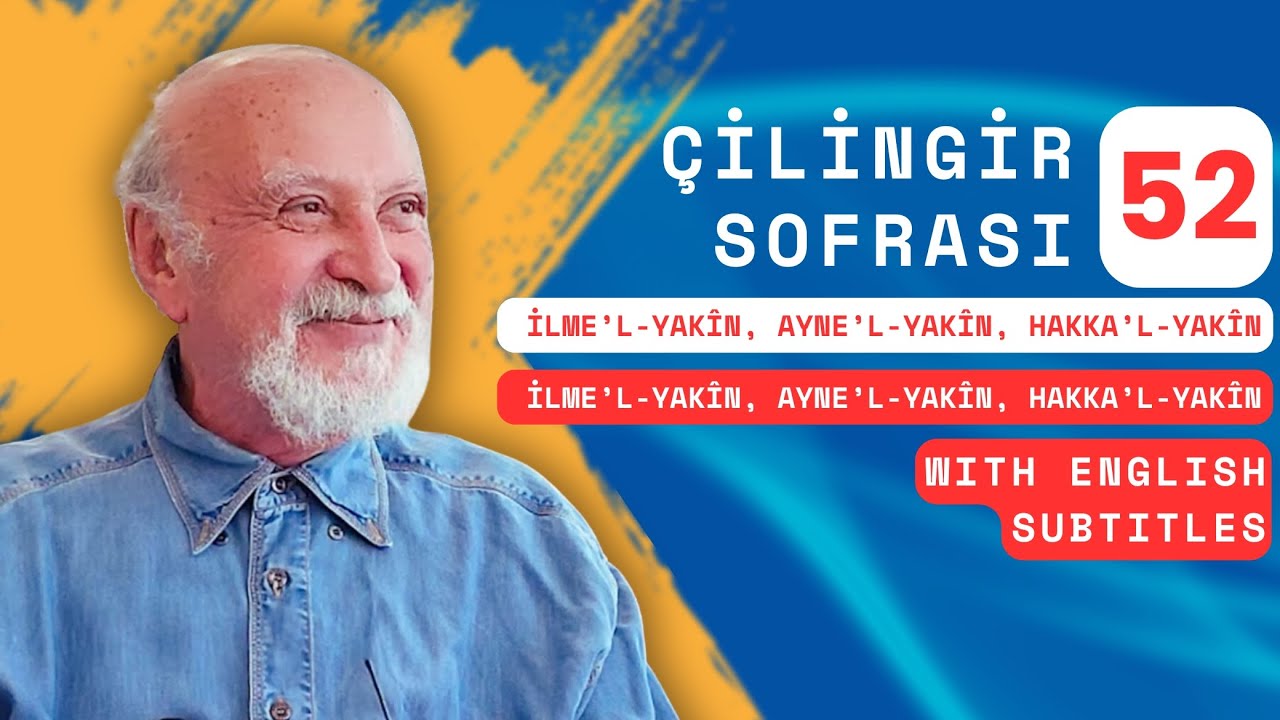 Çilingir Sofrası 52 / İlm el-yakîn, Ayn el-yakîn ve Hakk el-yakîn (with English subtitles)