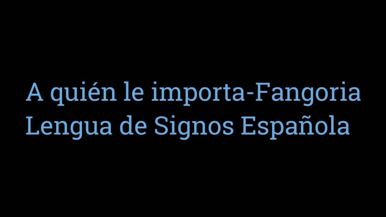 A quién le importa - Fangoria  LSE (Lengua de Signos Española)    #LSE