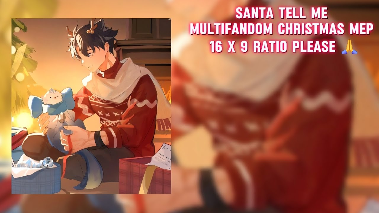 [18/18 finished] Santa Tell Me MEP {COMPLETED} || MULTIFANDOM MEP || Seriously- 16 x 9 :3333
