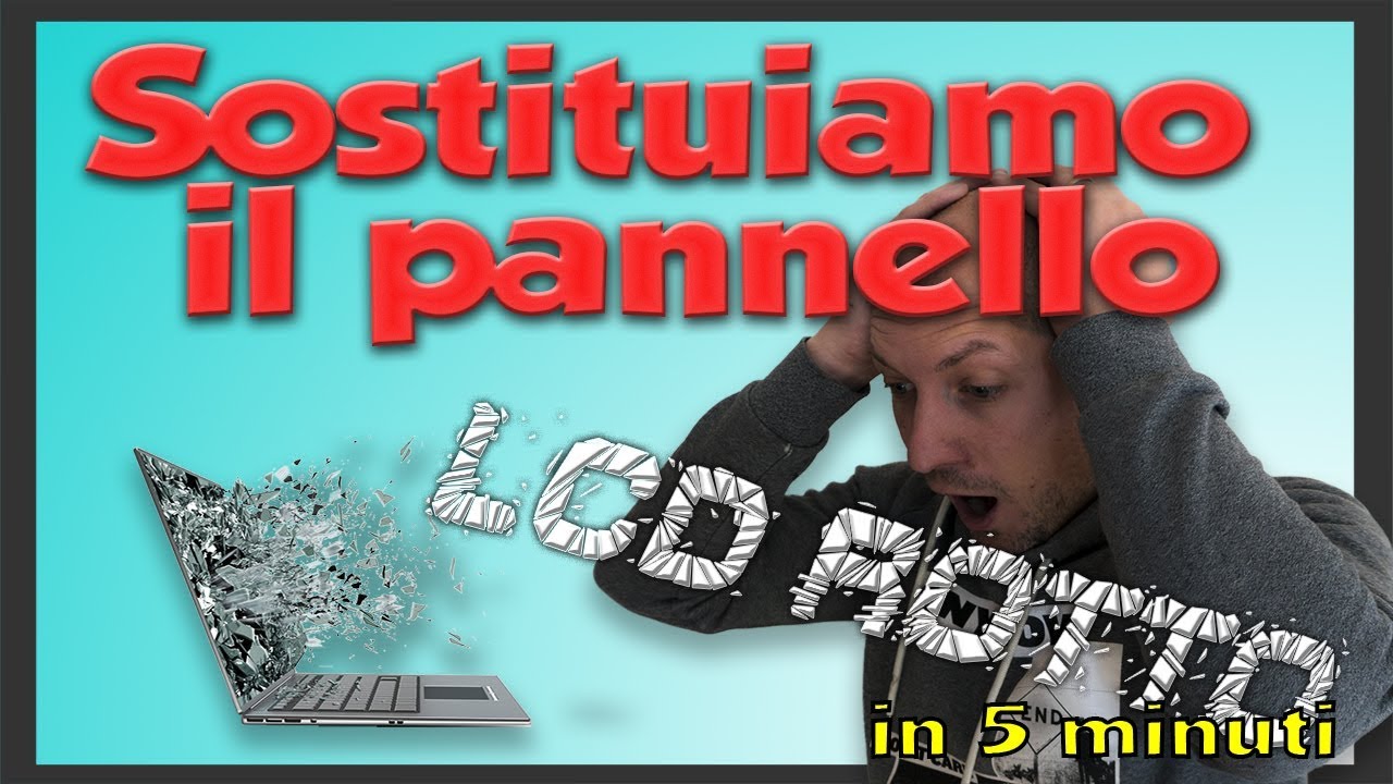 Tutorial - Sostituzione schermo LCD rotto di un portatile, notebook, laptop o netbook in 10 minuti