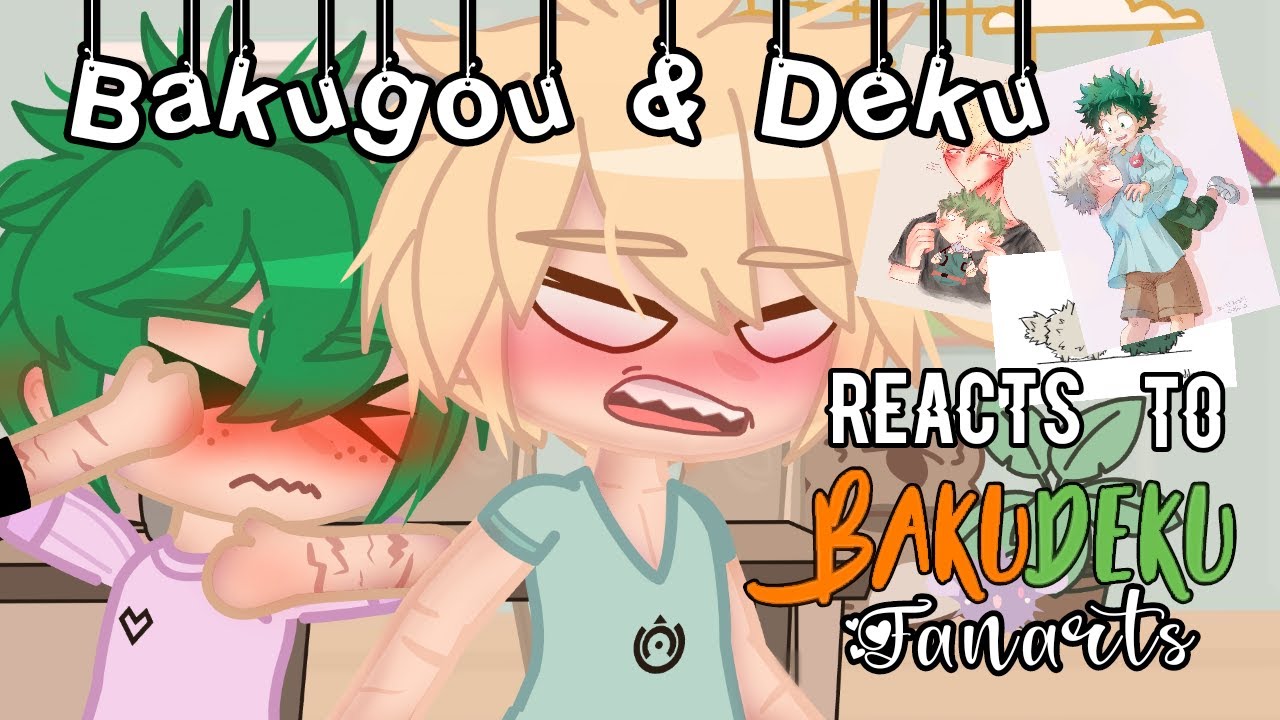 Bakugou & Deku Reacts To BakuDeku Fanarts//BkDk//💥🥦//Late//GC