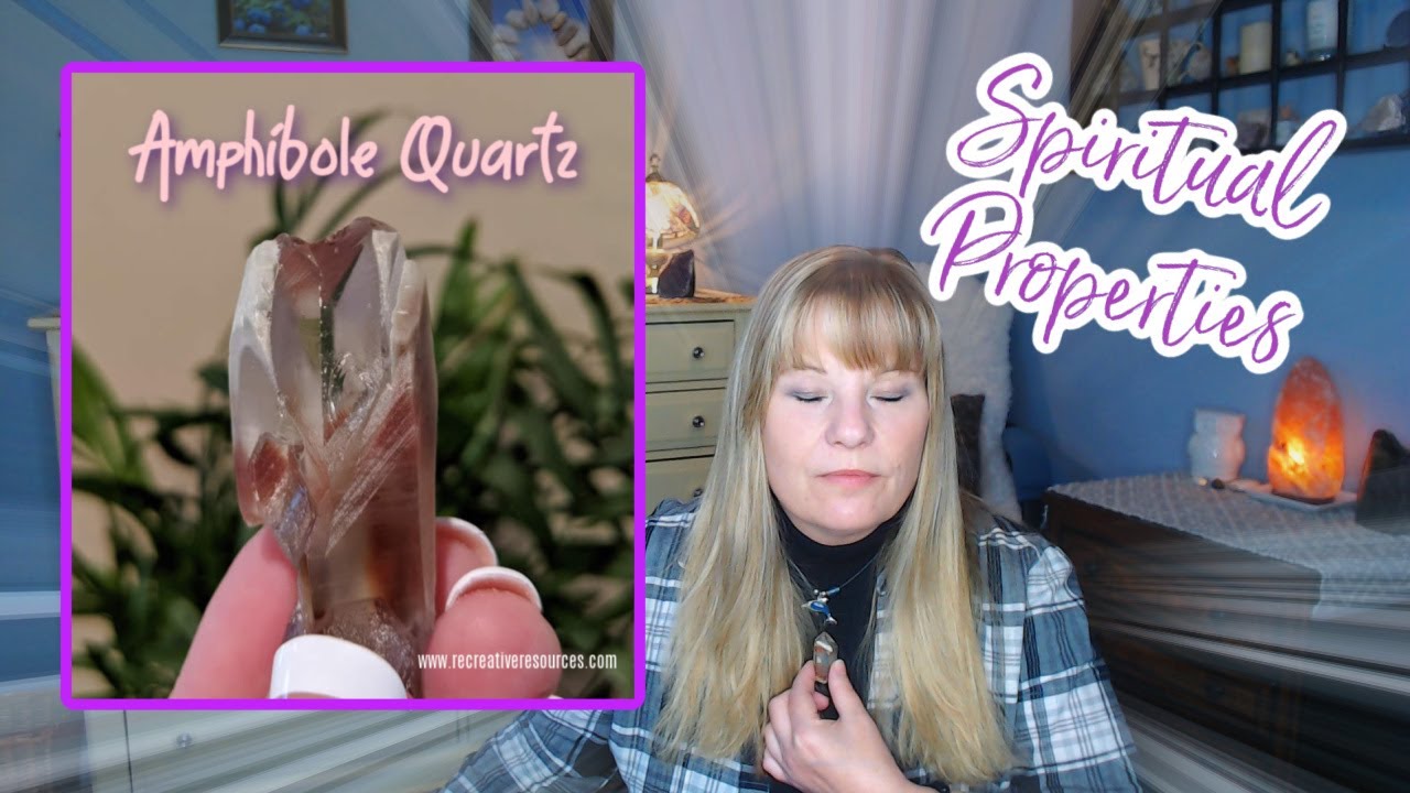 Amphibole Quartz - Spiritual Properties