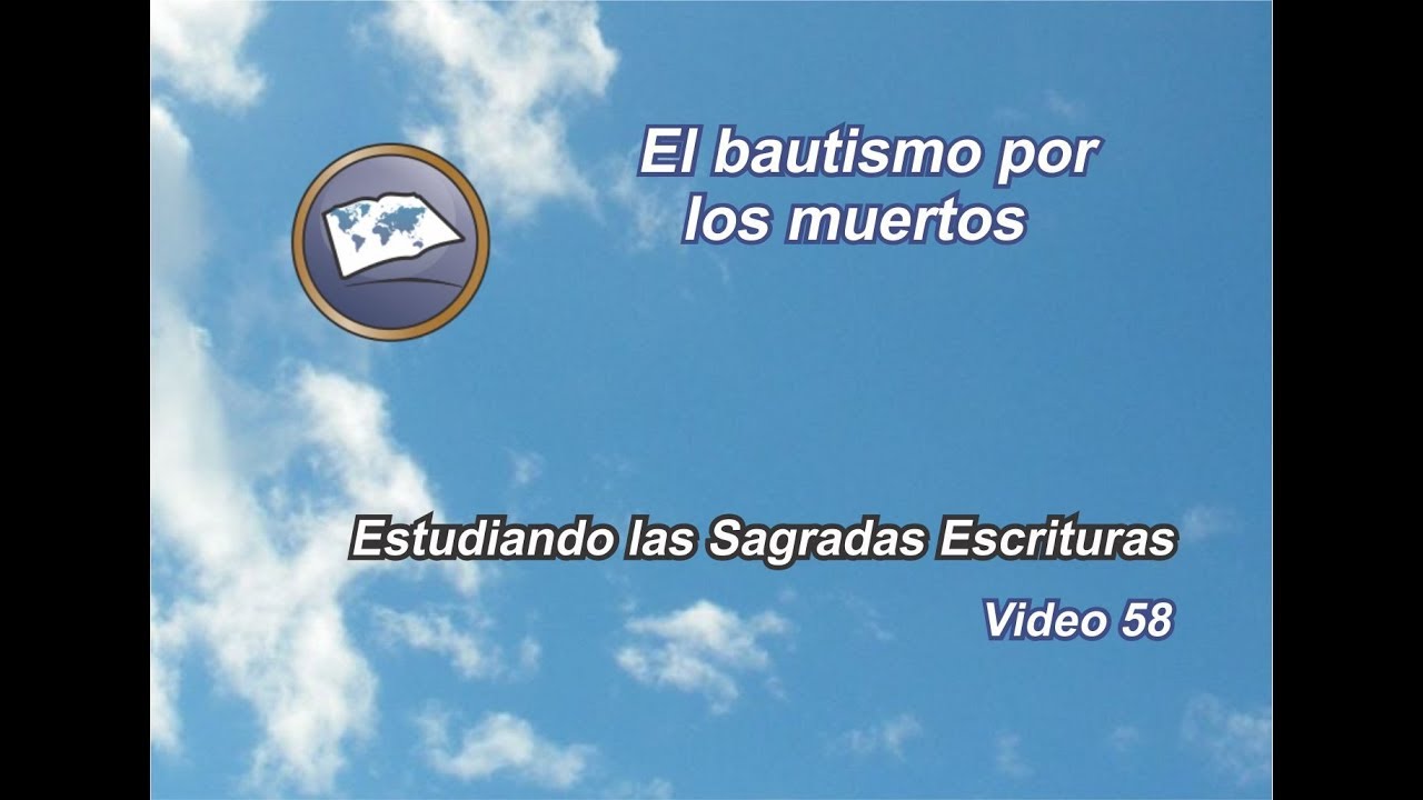 El bautismo por los muertos - Estudiando las Sagradas Escrituras - Estudios lldm