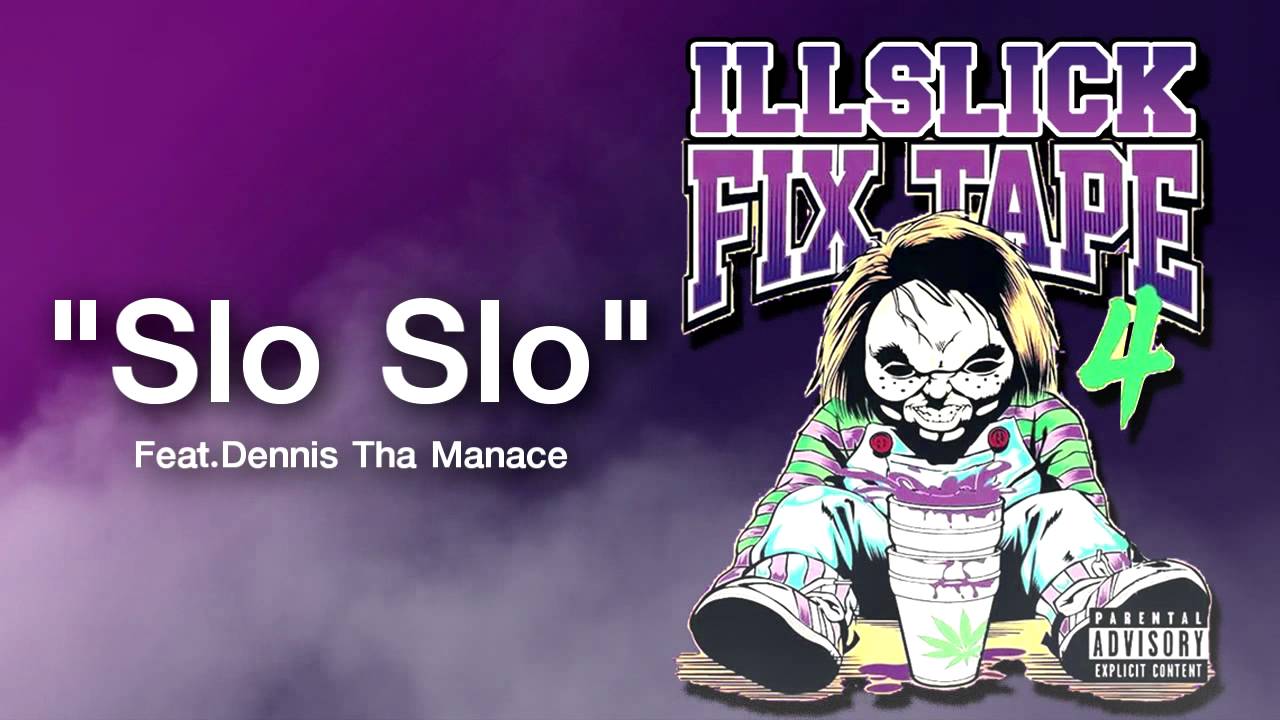 ILLSLICK - Slo Slo Feat.Dennis Tha Manace (FIXTAPE 4) + Lyrics