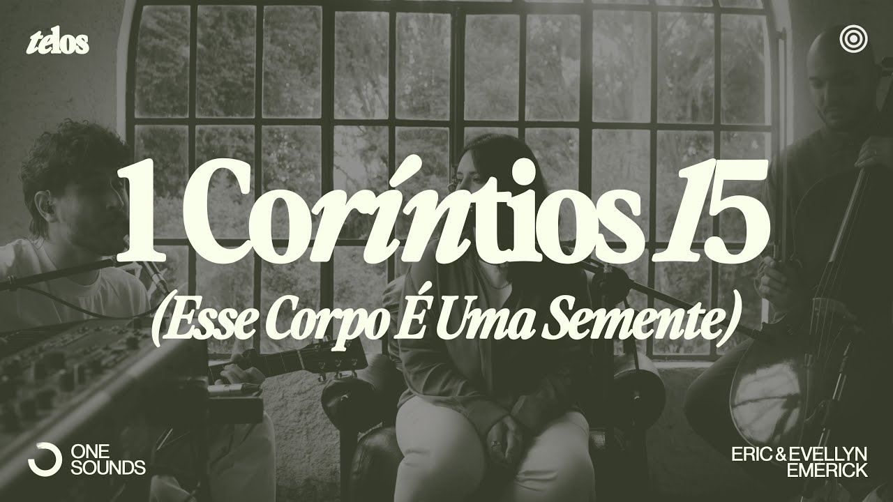 1 Cor&iacute;ntios 15 (Esse Corpo &Eacute; Uma Semente) - Eric & Evellyn Emerick | TELOS (Ao Vivo)