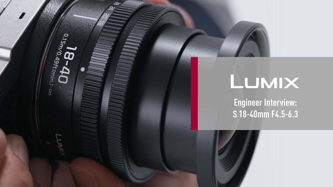 Интервью с инженером LUMIX | Объектив S 18-40mm F4.5-6.3