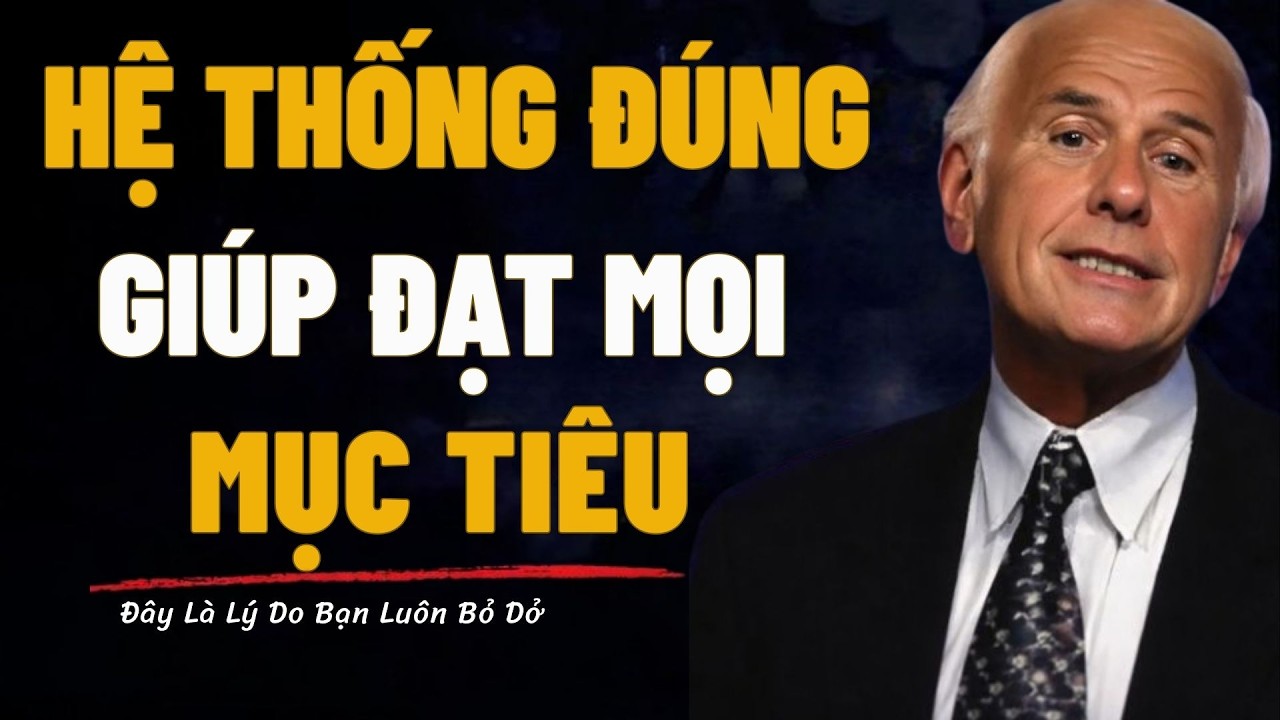 Cách Xây Dựng Hệ Thống Giúp Bạn Đạt Mục Tiêu Đến Cùng | động lực Jim Rohn