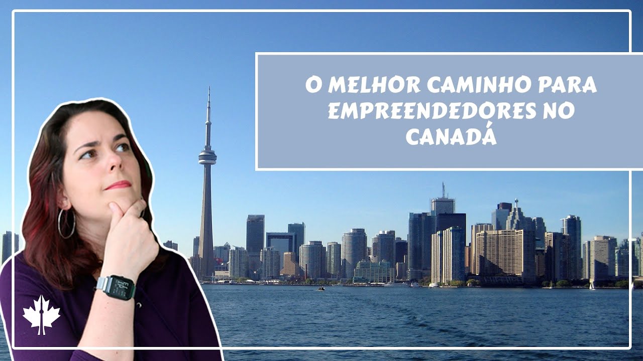 O MELHOR CAMINHO PARA EMPREENDEDORES NO CANADÁ!