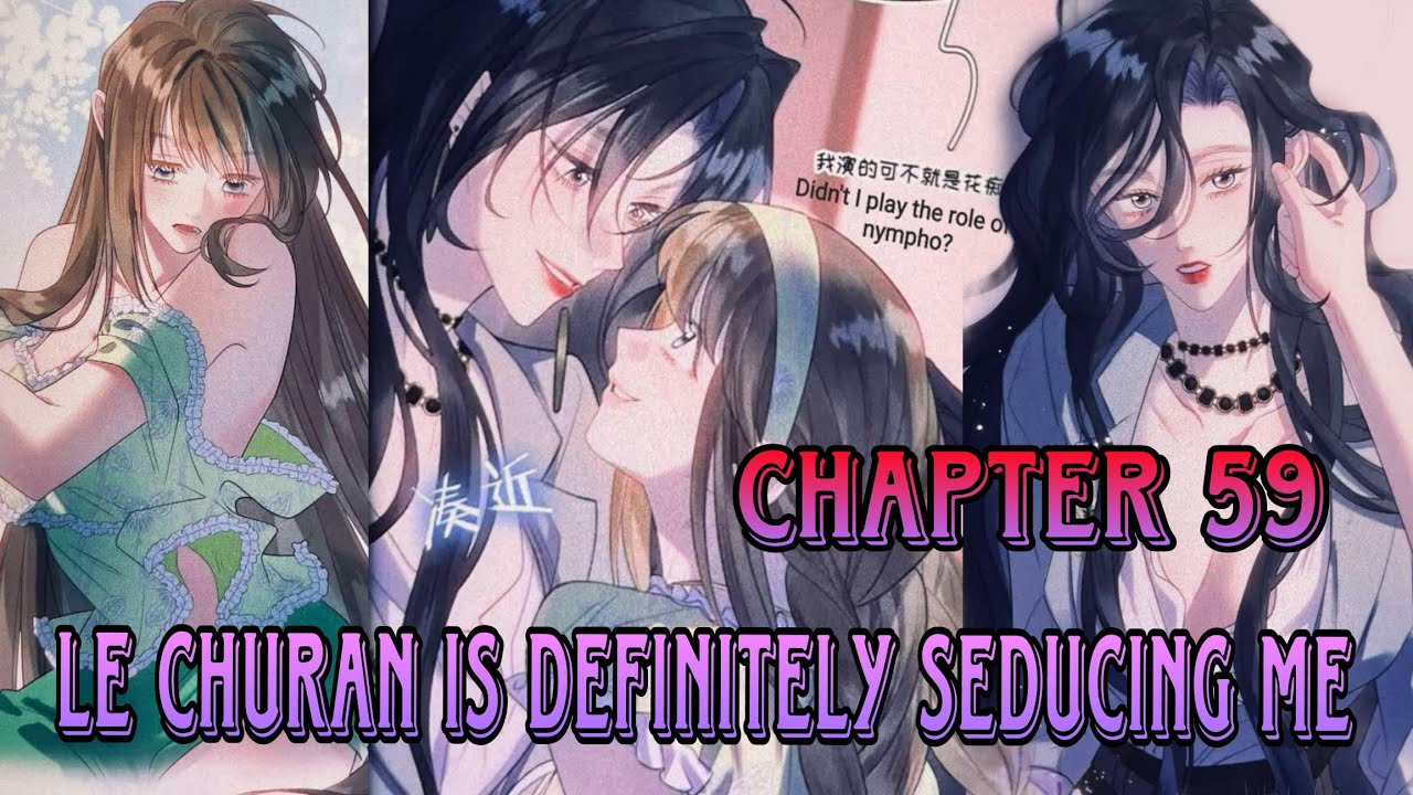 My ex-girlfriend became my boss 《Chapter 59》Le Churan is definitely seducing me