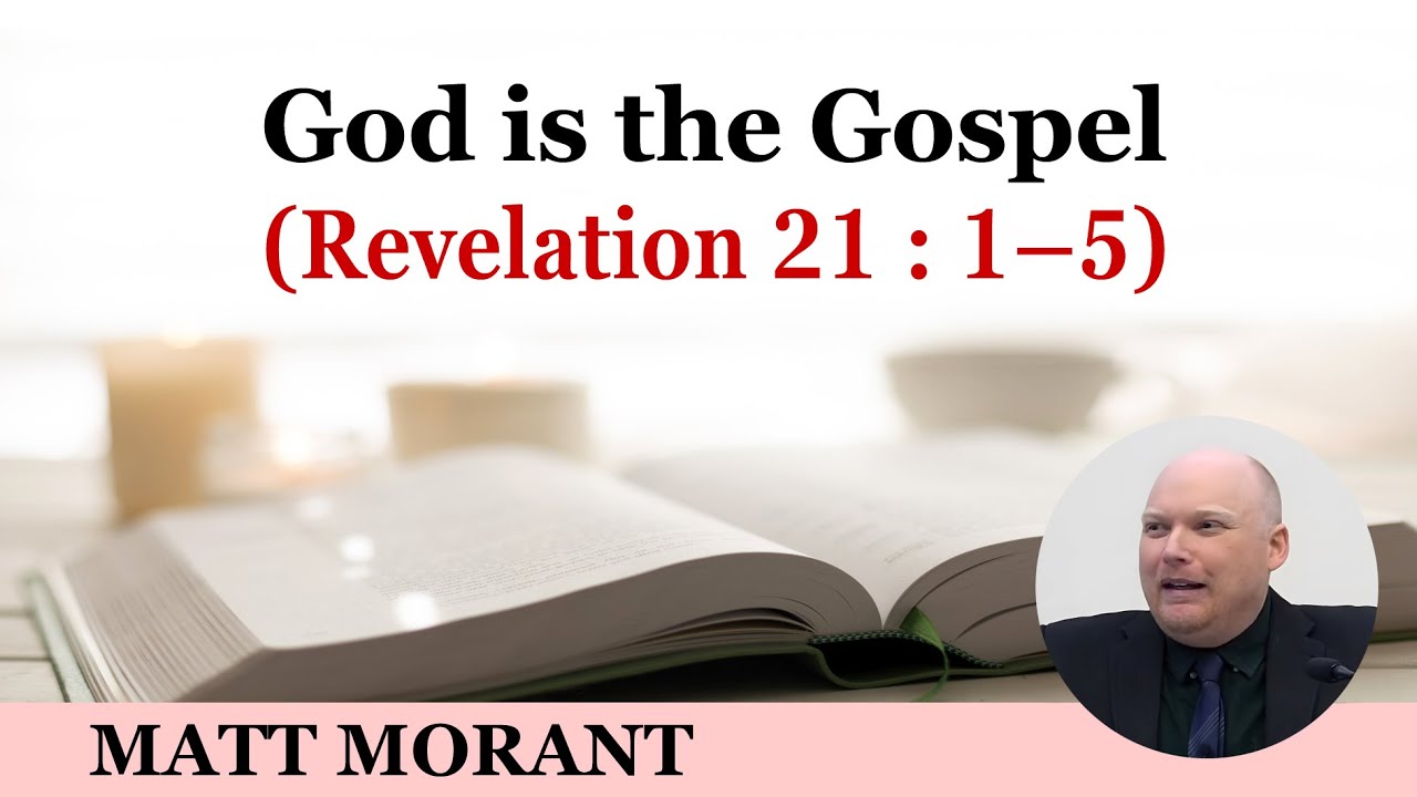 God is the Gospel (Revelation 21: 1 – 5)