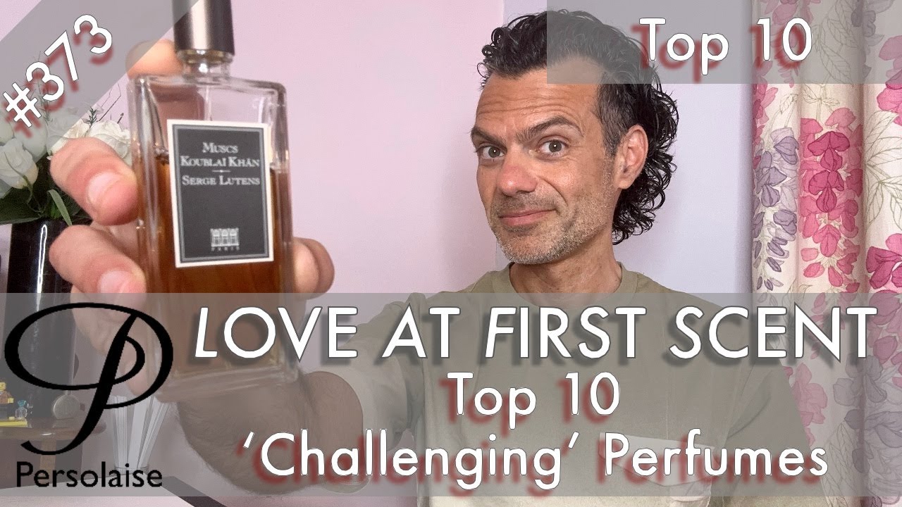 Top 10 Challenging Perfumes on Persolaise Love At First Scent episode 373