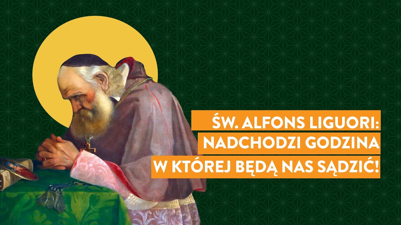 św. Alfons Liguori: Nadchodzi godzina w której będą nas sądzić! I Podcast