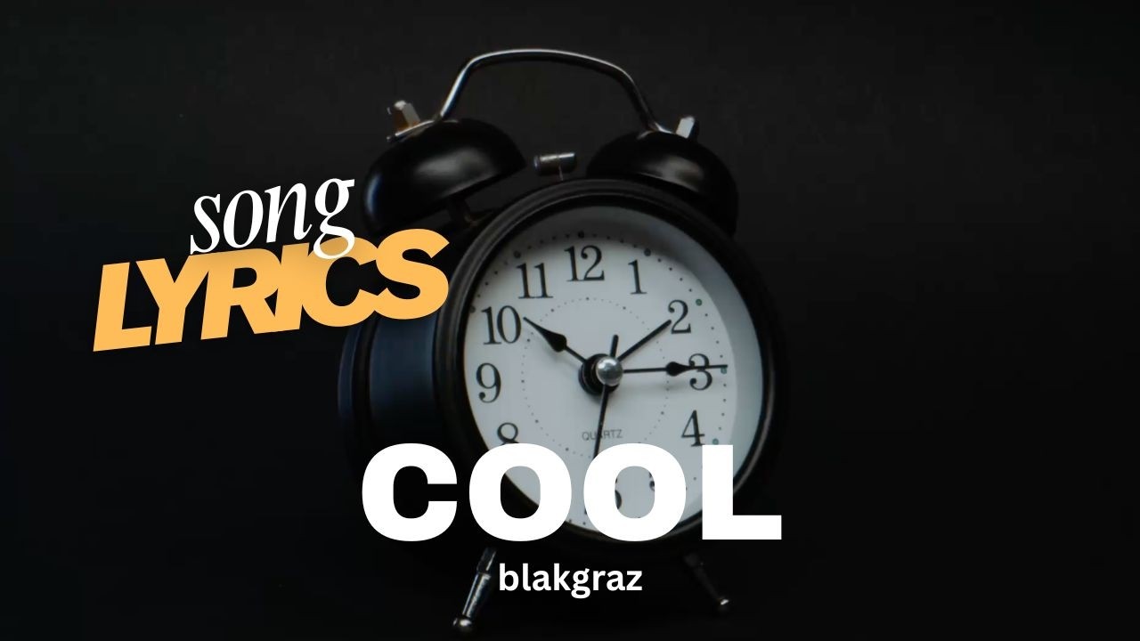 Cool - Blakgraz OFFICIAL Song Lyric Music Video