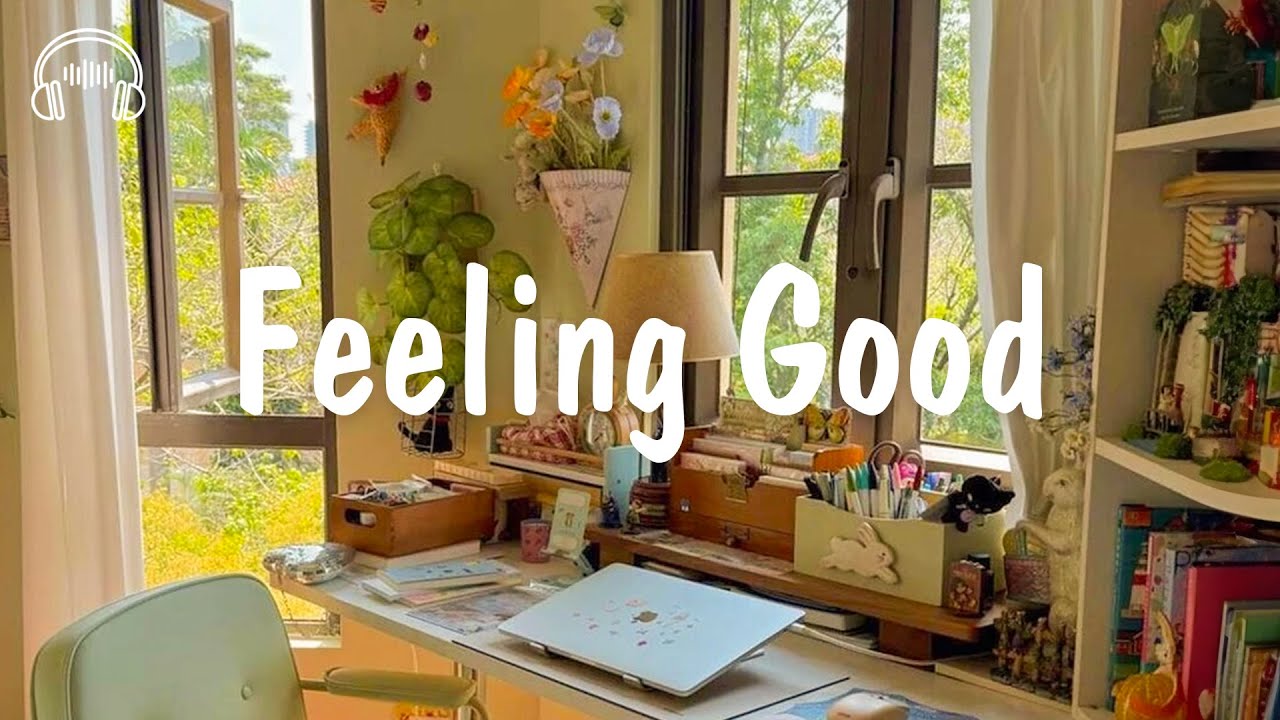 Feeling Good 🌈 Comfortable Songs To Start Your Day Happy | be happy