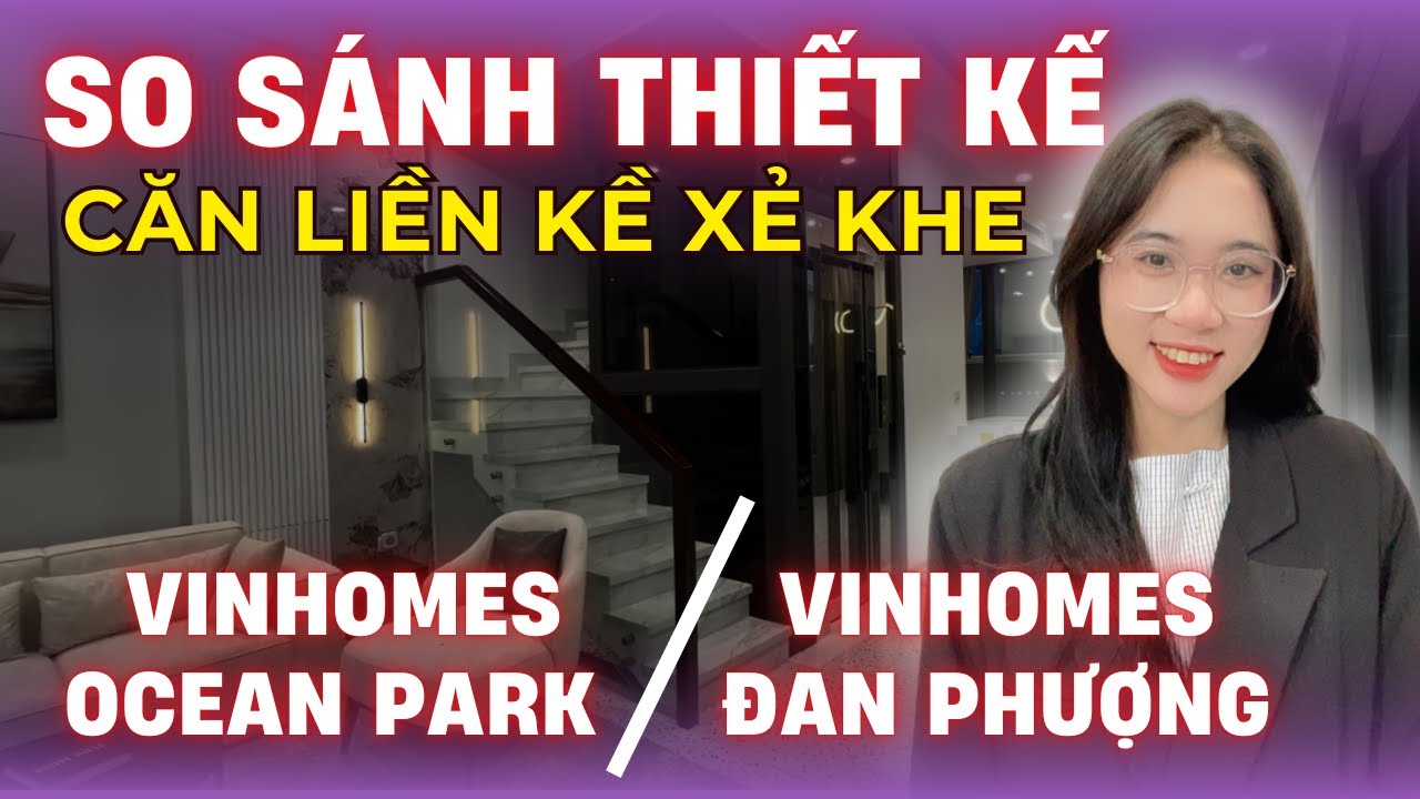 So sánh thiết kế căn liền kề xẻ khe dự án Vinhomes Đan Phượng khác gì với dự án Vinhomes Ocean Park