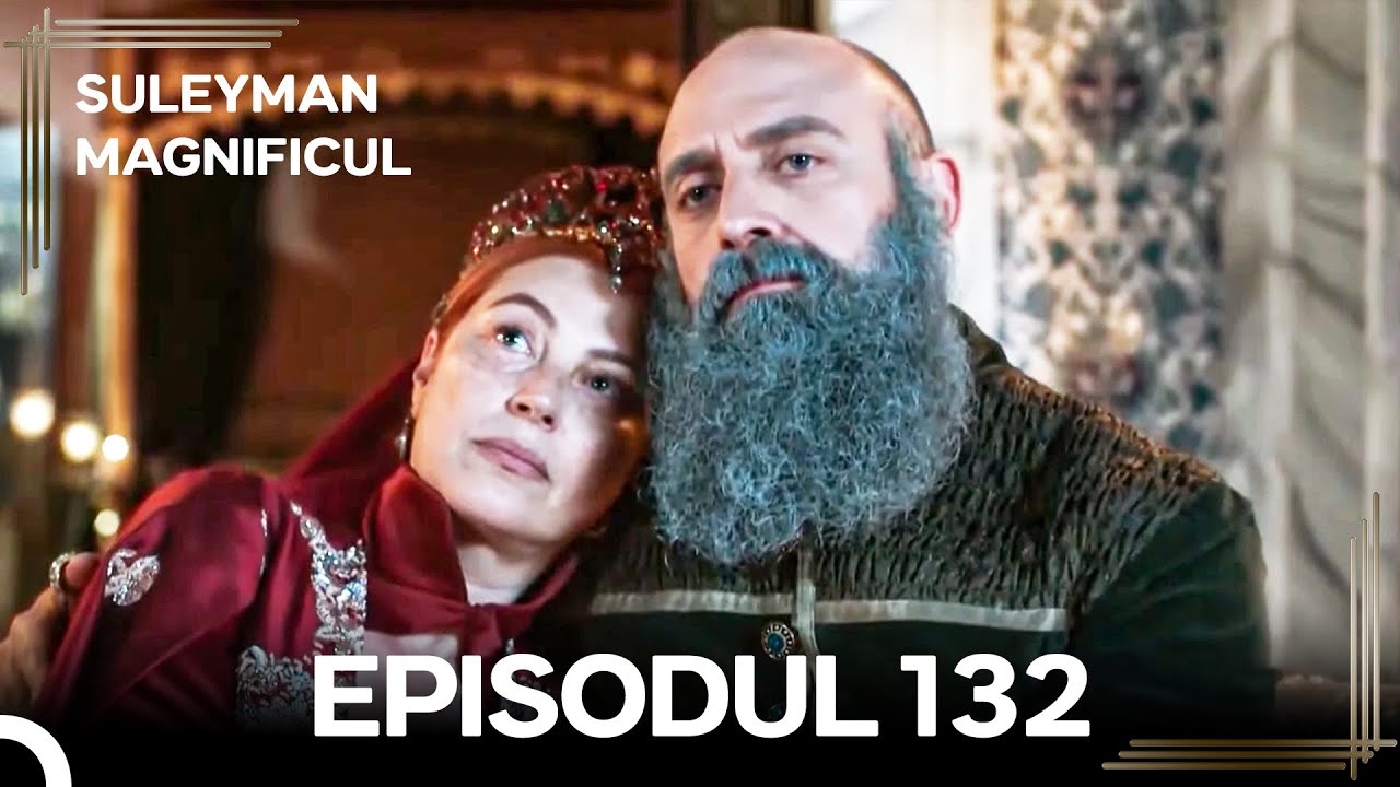 Suleyman Magnificul | Episodul 132 (Versiune Lungă)