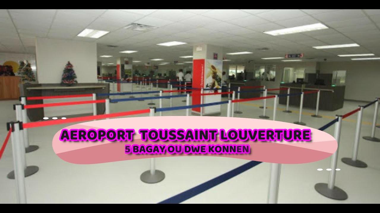 AEROPORT TOUSSAINT LOUVERTURE 5 BAGAY OU DWE KONNEN