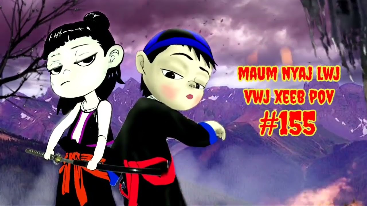 Maum Nyaj Lwj & Vwj Xeeb Pov Ntu 155 (part 155)