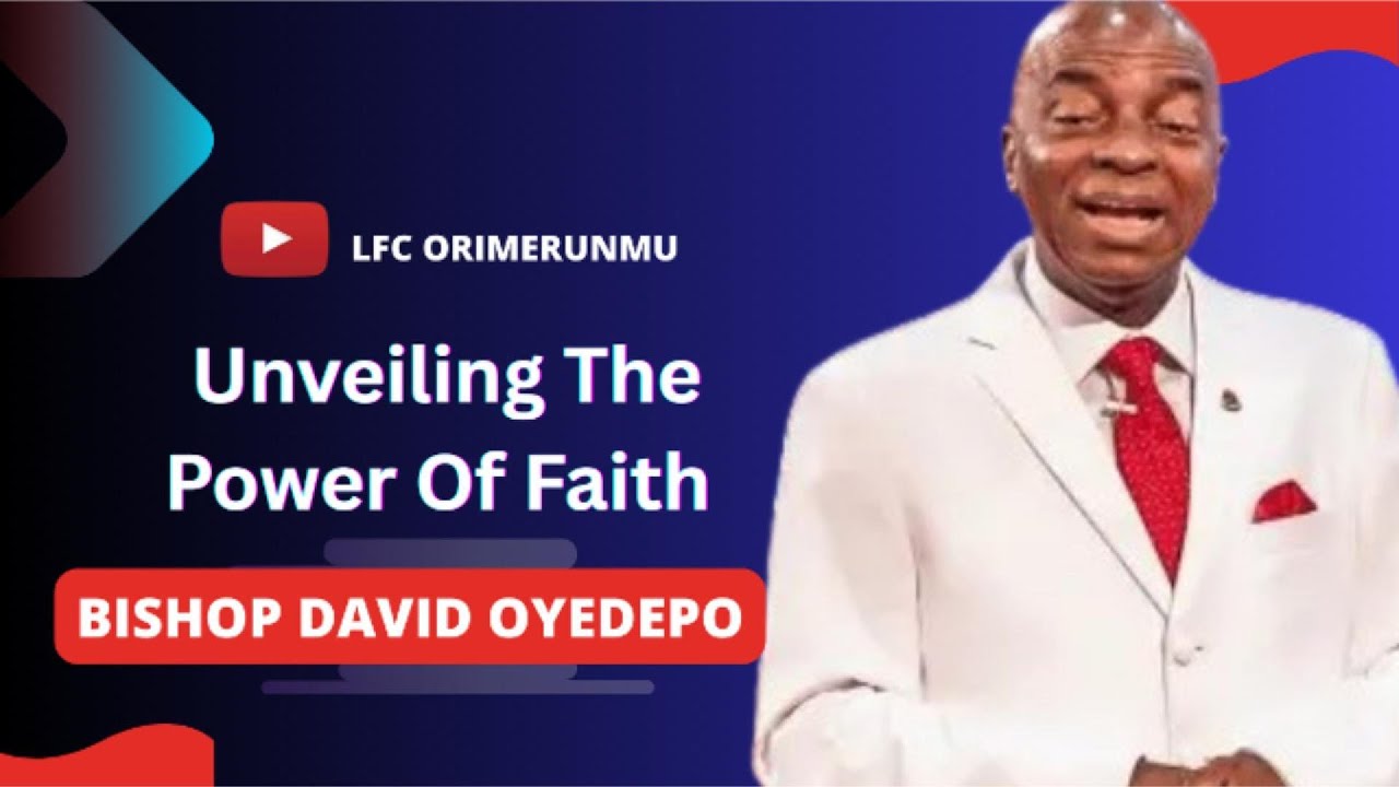 The Unveiling Power of Faith || Bishop David Oyedepo