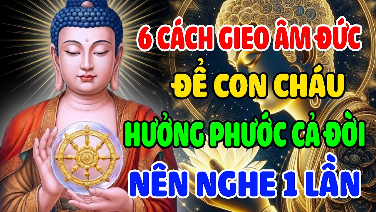 XEM NGAY! 6 Cách Gieo Âm Đức Để Con Cháu Hưởng Phước Cả Đời, Ít Ai Làm Nhưng Phước Rất Lớn.